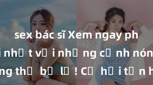 sex bác sĩ Xem ngay phim sex mới nhất với những cảnh nóng hổi không thể bỏ lỡ! Cơ hội tận hưởng những khoảnh khắc đầy kích thích ngay hôm nay!