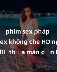 phim sex pháp Xem sex không che HD ngay để thỏa mãn cơn khát tình dục của bạn! Video chất lượng cao, cảnh quay rõ nét, sẽ khiến bạn không thể rời mắt! Hãy trải nghiệm ngay!