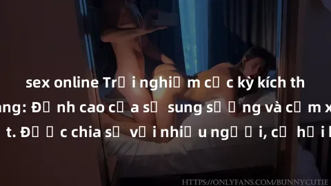 sex online Trải nghiệm cực kỳ kích thích với sex gangbang: Đỉnh cao của sự sung sướng và cảm xúc mãnh liệt. Được chia sẻ với nhiều người, cơ hội khám phá các giấc mơ bẩn thỉu.