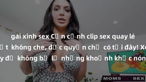 gái xinh sex Cận cảnh clip sex quay lén hot nhất mới nhất  không che, độc quyền chỉ có tại đây! Xem ngay để không bỏ lỡ những khoảnh khắc nóng bỏng, không thể nào quên!