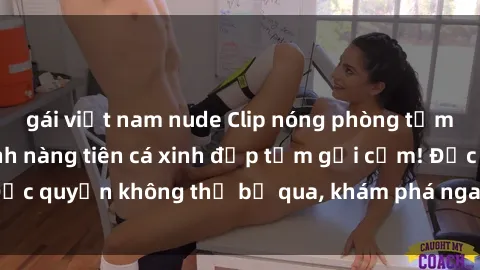 gái việt nam nude Clip nóng phòng tắm gây sốc: Cận cảnh nàng tiên cá xinh đẹp tắm gợi cảm! Độc quyền không thể bỏ qua, khám phá ngay để ôn lại kỷ niệm!