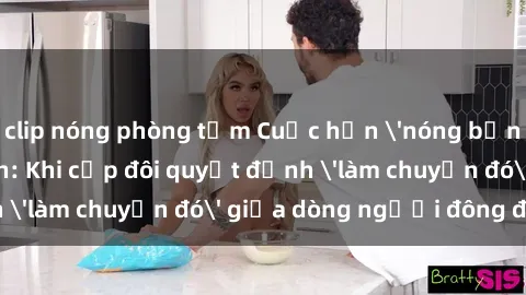 clip nóng phòng tắm Cuộc hẹn 'nóng bỏng' tại công viên: Khi cặp đôi quyết định 'làm chuyện đó' giữa dòng người đông đúc