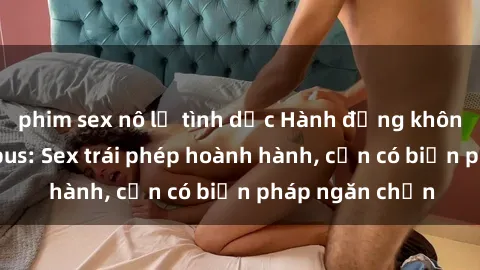 phim sex nô lệ tình dục Hành động không đẹp trên xe bus: Sex trái phép hoành hành, cần có biện pháp ngăn chặn