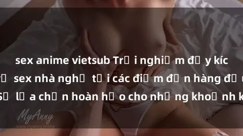 sex anime vietsub Trải nghiệm đầy kích thích với dịch vụ sex nhà nghỉ tại các điểm đến hàng đầu. Sự lựa chọn hoàn hảo cho những khoảnh khắc đam mê và thăng hoa.