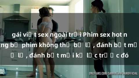 gái việt sex ngoài trời Phim sex hot nhất năm  Top những bộ phim không thể bỏ lỡ, đánh bật mọi kỷ lục trước đó