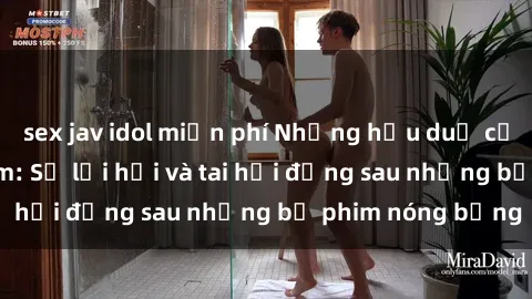 sex jav idol miễn phí Những hậu duệ của clip sex đình đám: Sự lợi hại và tai hại đằng sau những bộ phim nóng bỏng