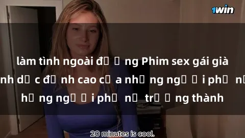 làm tình ngoài đường Phim sex gái già: Trải nghiệm tình dục đỉnh cao của những người phụ nữ trưởng thành