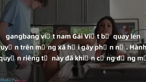 gangbang việt nam Gái Việt bị quay lén khi tắm, clip lan truyền trên mạng xã hội gây phẫn nộ. Hành động vi phạm quyền riêng tư này đã khiến cộng đồng mạng bức xúc và đòi trừng phạt thật nghiêm khắc.