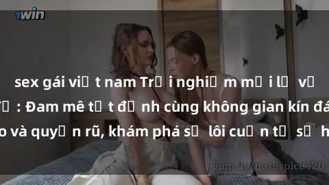 sex gái việt nam Trải nghiệm mới lạ với sex phòng thay đồ: Đam mê tột đỉnh cùng không gian kín đáo và quyến rũ, khám phá sự lôi cuốn từ sự hấp dẫn của nơi này.