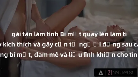 gái tân làm tình Bí mật quay lén làm tình: Câu chuyện đầy kích thích và gây cấn từ người đứng sau camera. Hành động bí mật, đam mê và liều lĩnh khiến cho tình yêu trở nên mãnh liệt hơn bao giờ hết.
