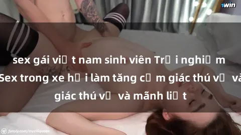sex gái việt nam sinh viên Trải nghiệm hứa hẹn: Sex trong xe hơi làm tăng cảm giác thú vị và mãnh liệt