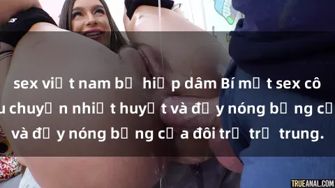 sex việt nam bị hiếp dâm Bí mật sex công viên: Những câu chuyện nhiệt huyết và đầy nóng bỏng của đôi trẻ trẻ trung.