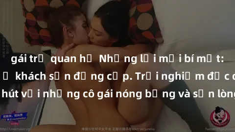gái trẻ quan hệ Những lời mời bí mật: Gái Việt làm tình ở khách sạn đẳng cấp. Trải nghiệm độc đáo và cuốn hút với những cô gái nóng bỏng và sẵn lòng thỏa mãn mọi nhu cầu của bạn.