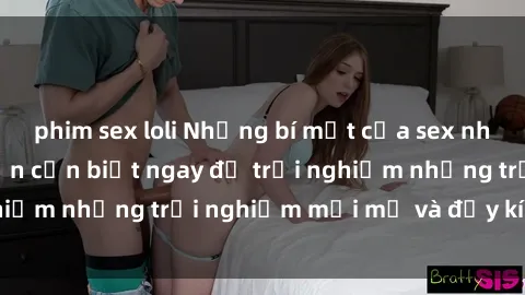 phim sex loli Những bí mật của sex nhóm không che mà bạn cần biết ngay để trải nghiệm những trải nghiệm mới mẻ và đầy kích thích.