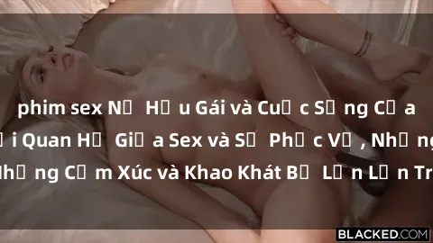 phim sex Nữ Hầu Gái và Cuộc Sống Của Họ: Bí Mật Về Mối Quan Hệ Giữa Sex và Sự Phục Vụ, Những Cảm Xúc và Khao Khát Bị Lẫn Lộn Trong Lĩnh Vực Này.