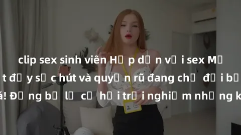 clip sex sinh viên Hấp dẫn với sex Mỹ đen: Những bí mật đầy sức hút và quyến rũ đang chờ đợi bạn khám phá! Đừng bỏ lỡ cơ hội trải nghiệm những khoảnh khắc mãnh liệt và đam mê!