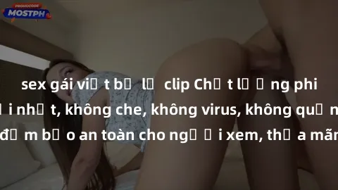 sex gái việt bị lộ clip Chất lượng phim sex cập nhật mới nhất, không che, không virus, không quảng cáo, đảm bảo an toàn cho người xem, thỏa mãn nhu cầu tình dục của bạn.