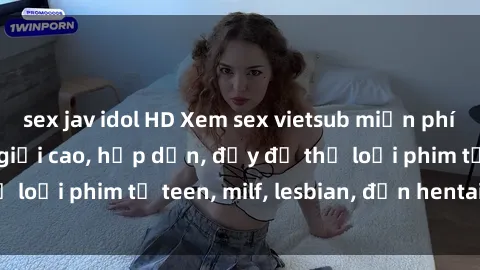 sex jav idol HD Xem sex vietsub miễn phí tại nhà, độ phân giải cao, hấp dẫn, đầy đủ thể loại phim từ teen, milf, lesbian, đến hentai và jav.