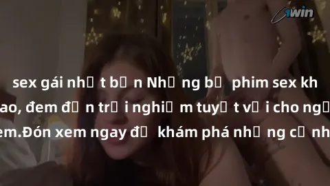 sex gái nhật bản Những bộ phim sex không che HD đỉnh cao, đem đến trải nghiệm tuyệt vời cho người xem.Đón xem ngay để khám phá những cảnh quay đẹp mắt và kích thích.