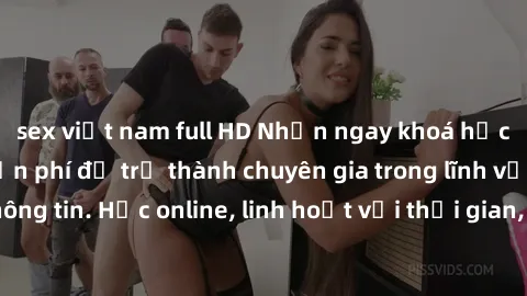 sex việt nam full HD Nhận ngay khoá học lập trình Java miễn phí để trở thành chuyên gia trong lĩnh vực công nghệ thông tin. Học online, linh hoạt với thời gian, không giới hạn địa điểm. Đăng ký ngay!