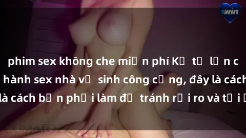 phim sex không che miễn phí Kể từ lần cuối cùng bạn thực hành sex nhà vệ sinh công cộng, đây là cách bạn phải làm để tránh rủi ro và tối ưu trải nghiệm.