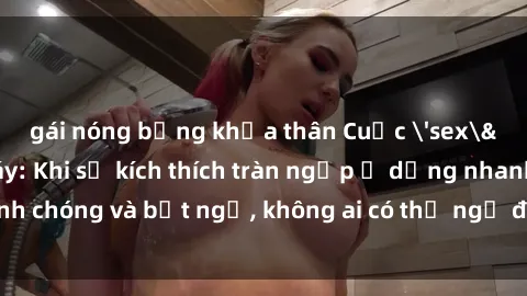 gái nóng bỏng khỏa thân Cuộc 'sex' trong thang máy: Khi sự kích thích tràn ngập ở dạng nhanh chóng và bất ngờ, không ai có thể ngờ được điều gì sẽ xảy ra!