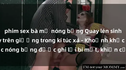 phim sex bà mẹ nóng bỏng Quay lén sinh viên làm tình ngay trên giường trong kí túc xá - Khoảnh khắc nóng bỏng được ghi lại bí mật, khiến cả trường học xôn xao.