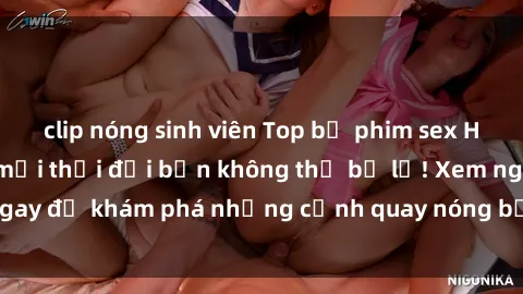 clip nóng sinh viên Top bộ phim sex Hàn Quốc hot nhất mọi thời đại bạn không thể bỏ lỡ! Xem ngay để khám phá những cảnh quay nóng bỏng, đầy nghẹt thở!