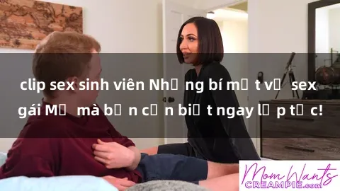 clip sex sinh viên Những bí mật về sex gái Mỹ mà bạn cần biết ngay lập tức!