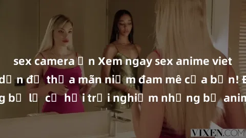 sex camera ẩn Xem ngay sex anime vietsub cực hot và hấp dẫn để thỏa mãn niềm đam mê của bạn! Đừng bỏ lỡ cơ hội trải nghiệm những bộ anime đỉnh cao chỉ có tại đây!
