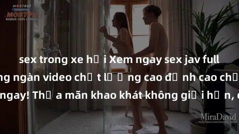 sex trong xe hơi Xem ngay sex jav full HD miễn phí - Hàng ngàn video chất lượng cao đỉnh cao chỉ cần click vào ngay! Thỏa mãn khao khát không giới hạn, đón chờ những trải nghiệm mới lạ!
