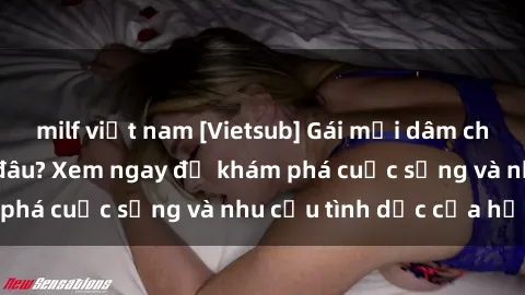milf việt nam [Vietsub] Gái mại dâm châu Á hấp dẫn đến đâu? Xem ngay để khám phá cuộc sống và nhu cầu tình dục của họ!