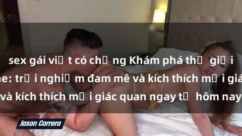 sex gái việt có chồng Khám phá thế giới mới của sex online: trải nghiệm đam mê và kích thích mọi giác quan ngay từ hôm nay!