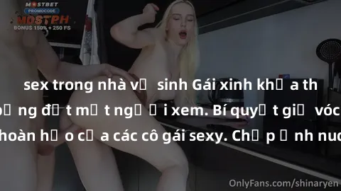 sex trong nhà vệ sinh Gái xinh khỏa thân khoe dáng nóng bỏng đốt mắt người xem. Bí quyết giữ vóc dáng hoàn hảo của các cô gái sexy. Chụp ảnh nude tự tin không sợ lộ hàng.