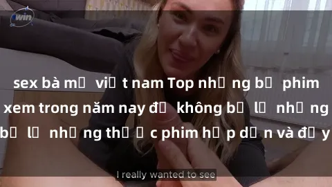 sex bà mẹ việt nam Top những bộ phim sex hay nhất nên xem trong năm nay để không bỏ lỡ những thước phim hấp dẫn và đầy kịch tính.