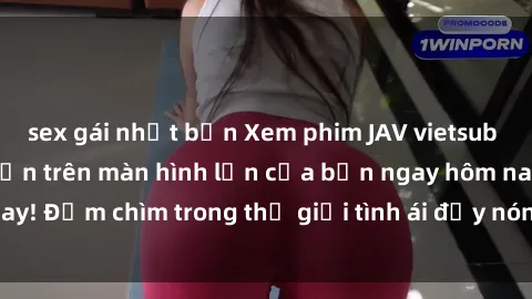sex gái nhật bản Xem phim JAV vietsub mới nhất và hấp dẫn trên màn hình lớn của bạn ngay hôm nay! Đắm chìm trong thế giới tình ái đầy nóng bỏng và kích thích.