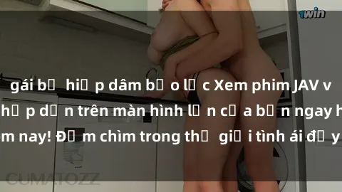 gái bị hiếp dâm bạo lực Xem phim JAV vietsub mới nhất và hấp dẫn trên màn hình lớn của bạn ngay hôm nay! Đắm chìm trong thế giới tình ái đầy nóng bỏng và kích thích.