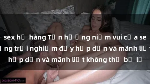 sex họ hàng Tận hưởng niềm vui của sex với gái trẻ: những trải nghiệm đầy hấp dẫn và mãnh liệt không thể bỏ lỡ