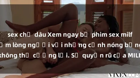 sex chị dâu Xem ngay bộ phim sex milf hot nhất, làm say đắm lòng người với những cảnh nóng bỏng không thể cưỡng lại. Sự quyến rũ của MILF sẽ khiến bạn mãnh liệt!