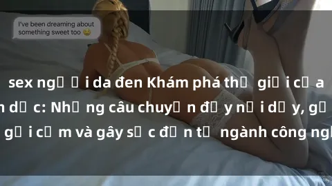 sex người da đen Khám phá thế giới của phim sex nô lệ tình dục: Những câu chuyện đầy nổi dậy, gợi cảm và gây sốc đến từ ngành công nghiệp giải trí đen tối