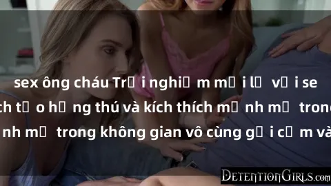 sex ông cháu Trải nghiệm mới lạ với sex phòng tắm - Cách tạo hứng thú và kích thích mạnh mẽ trong không gian vô cùng gợi cảm và lãng mạn