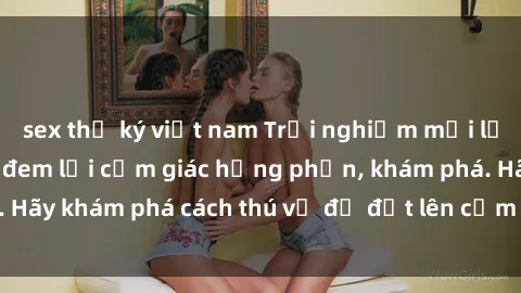 sex thư ký việt nam Trải nghiệm mới lạ: Sex trong xe hơi đem lại cảm giác hưng phấn, khám phá. Hãy khám phá cách thú vị để đốt lên cảm xúc trong cuộc tình!