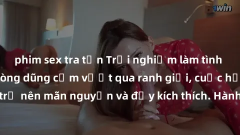 phim sex tra tấn Trải nghiệm làm tình ngoài đường: Khi lòng dũng cảm vượt qua ranh giới, cuộc hẹn nơi công cộng trở nên mãn nguyện và đầy kích thích. Hành vi nguy hiểm, nhưng cũng tạo nên cảm giác mới