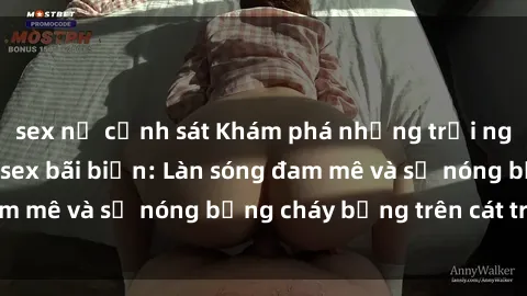 sex nữ cảnh sát Khám phá những trải nghiệm độc đáo tại sex bãi biển: Làn sóng đam mê và sự nóng bỏng cháy bỏng trên cát trắng