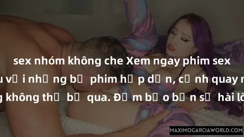 sex nhóm không che Xem ngay phim sex bukkake hàng đầu với những bộ phim hấp dẫn, cảnh quay nóng bỏng không thể bỏ qua. Đảm bảo bạn sẽ hài lòng với trải nghiệm mới lạ này!
