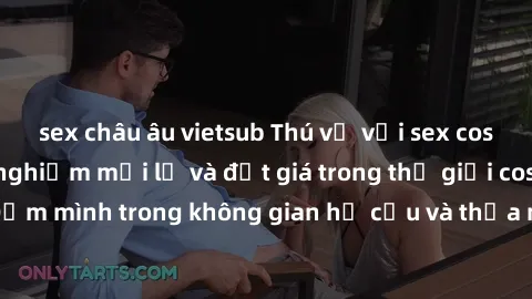 sex châu âu vietsub Thú vị với sex cosplay anime: Trải nghiệm mới lạ và đắt giá trong thế giới cosplay! Đắm mình trong không gian hư cấu và thỏa mãn niềm đam mê của bạn!
