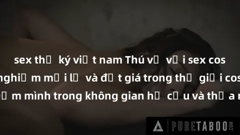 sex thư ký việt nam Thú vị với sex cosplay anime: Trải nghiệm mới lạ và đắt giá trong thế giới cosplay! Đắm mình trong không gian hư cấu và thỏa mãn niềm đam mê của bạn!