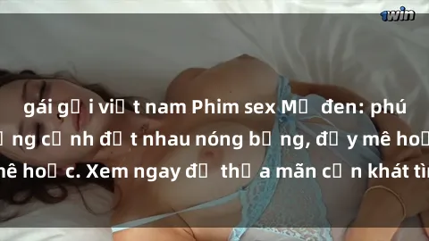 gái gọi việt nam Phim sex Mỹ đen: phút mãnh liệt với những cảnh địt nhau nóng bỏng, đầy mê hoặc. Xem ngay để thỏa mãn cơn khát tình dục của bạn!