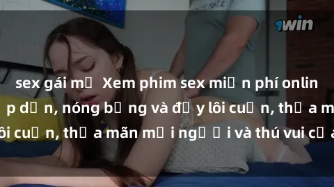 sex gái mỹ Xem phim sex miễn phí online ngay tại đây – Hấp dẫn, nóng bỏng và đầy lôi cuốn, thỏa mãn mọi người và thú vui của bạn!